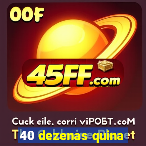 40 dezenas quina